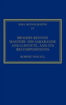 portada Brahms Beyond Mastery: His Sarabande and Gavotte, and its Recompositions (Royal Musical Association Monographs) (en Inglés)