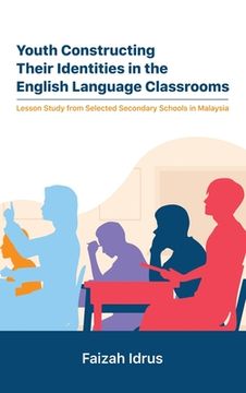 portada Youth Constructing Their Identities in the English Language Classrooms. Lesson Studies from Selected Secondary Schools in Malaysia (en Inglés)