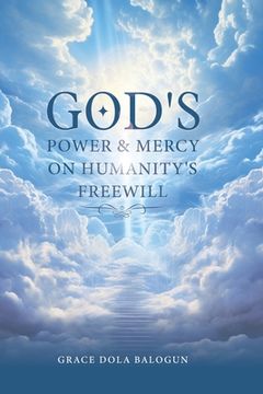 portada God's Power and Mercy On Humanity's Free Will (en Inglés)