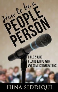 portada How to be a People Person: : Build Sound Relationships with Awesome Conversations (en Inglés)