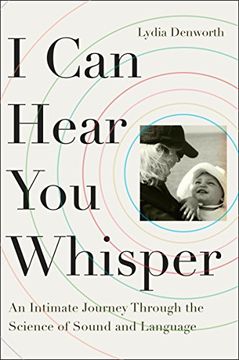 portada I can Hear you Whisper: An Intimate Journey Through the Science of Sound and Language 