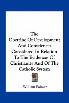 portada the doctrine of development and conscience: considered in relation to the evidences of christianity and of the catholic system