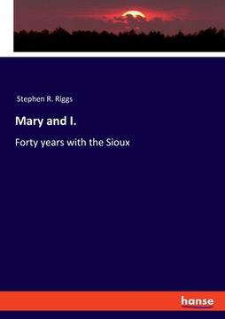 portada Mary and I.: Forty years with the Sioux (en Inglés)
