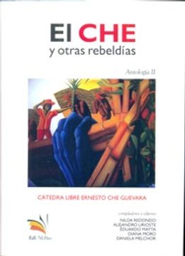 portada El che y Otras Rebeldías - Antología ii - Cátedra Libre Ernesto che Guevara -