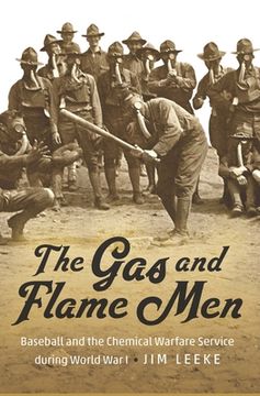 portada The Gas and Flame Men: Baseball and the Chemical Warfare Service During World War I (en Inglés)
