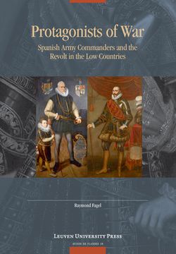 portada Protagonists of War: Spanish Army Commanders and the Revolt in the Low Countries (en Inglés)