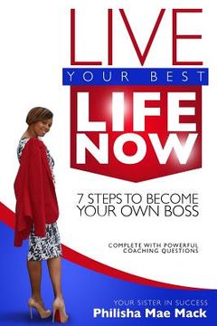 portada Live Your Best Life Now: 7 Steps to Become Your Own Boss (en Inglés)