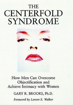 portada the centerfold syndrome: how men can overcome objectification and achieve intimacy with women (in English)