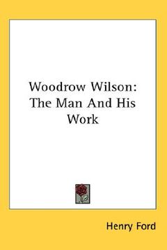 portada woodrow wilson: the man and his work (in English)