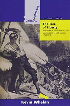 portada Tree of Liberty: Radicalism, Catholicism, and the Construction of Irish Identity, 1760-1830 (Critical Conditions: Field day Essays and Monographs) (en Inglés)