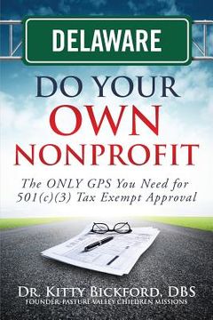 portada Delaware Do Your Own Nonprofit: The ONLY GPS You Need for 501c3 Tax Exempt Approval (en Inglés)