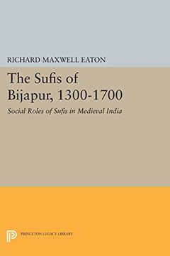 portada The Sufis of Bijapur, 1300-1700: Social Roles of Sufis in Medieval India (Princeton Legacy Library) 