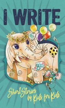 portada I Write Short Stories by Kids for Kids Vol. 7 (in English)