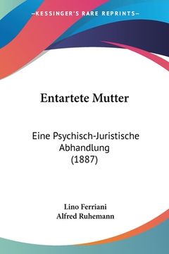 portada Entartete Mutter: Eine Psychisch-Juristische Abhandlung (1887) (in German)
