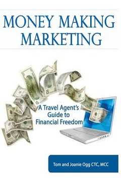 portada Money Making Marketing: a Travel Agent's Guide to Financial Freedom (en Inglés)