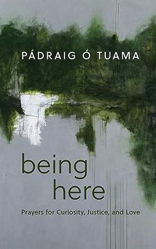 portada Being Here: Prayers for Curiosity, Justice, and Love (en Inglés)