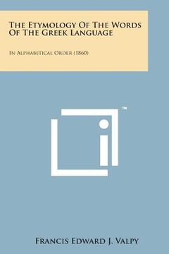 portada The Etymology of the Words of the Greek Language: In Alphabetical Order (1860) (en Inglés)