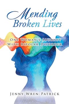 portada Mending Broken Lives: One Woman's Journey with Bipolar Disorder (en Inglés)