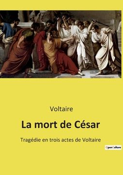 portada La mort de César: Tragédie en trois actes de Voltaire (in French)