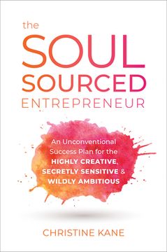 portada The Soul-Sourced Entrepreneur: An Unconventional Success Plan for the Highly Creative, Secretly Sensitive, and Wildly Ambitious (en Inglés)