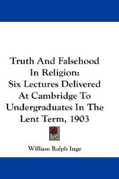 portada truth and falsehood in religion: six lectures delivered at cambridge to undergraduates in the lent term, 1903