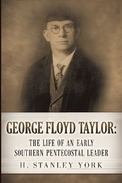 portada George Floyd Taylor: The Life of an Early Southern Pentecostal Leader (en Inglés)
