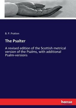 portada The Psalter: A revised edition of the Scottish metrical version of the Psalms, with additional Psalm-versions (en Inglés)
