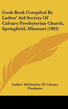 portada cook book compiled by ladies' aid society of calvary presbyterian church, springfield, missouri (1903) (en Inglés)