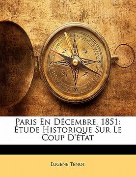 portada Paris En Décembre, 1851: Étude Historique Sur Le Coup D'état (en Francés)