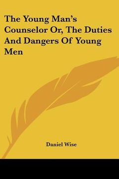 portada the young man's counselor or, the duties and dangers of young men (en Inglés)