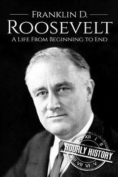 portada Franklin d. Roosevelt: A Life From Beginning to end (en Inglés)