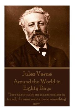 portada Jules Verne - Around the World in Eighty Days: "I see that it is by no means useless to travel, if a man wants to see something new" (en Inglés)