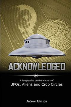 portada Acknowledged: A Perspective on the Matters of Ufos, Aliens and Crop Circles (en Inglés)