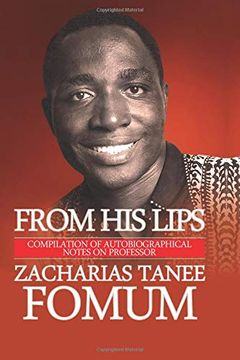 portada From his Lips: Compilation of Autobiographical Notes on Professor Zacharias Tanee Fomum (From his own Lips) (Volume 1) (in English)