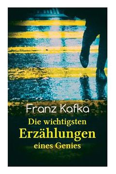 portada Franz Kafka: Die wichtigsten Erzählungen eines Genies: Das Urteil, Die Verwandlung, Ein Bericht für eine Akademie, In der Strafkolo 