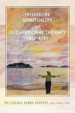 portada Integrating Spirituality and Occupational Therapy Treatment: A Practical Guide (in English)
