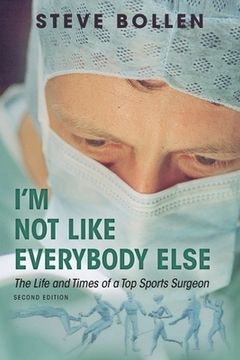 portada I'm Not Like Everybody Else: The Life and Times of a Top Sports Surgeon (en Inglés)