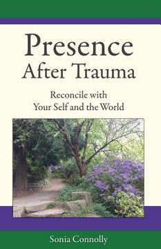 portada Presence After Trauma: Reconcile with Your Self and the World (in English)