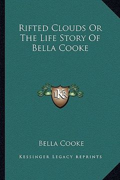 portada rifted clouds or the life story of bella cooke