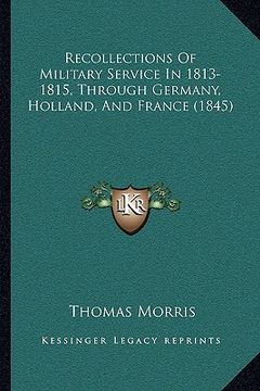 portada recollections of military service in 1813-1815, through germany, holland, and france (1845) (en Inglés)