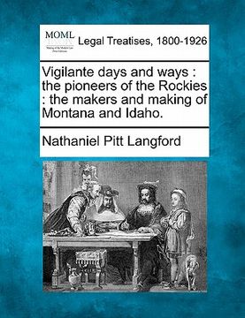 portada vigilante days and ways: the pioneers of the rockies: the makers and making of montana and idaho.