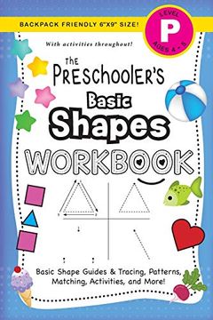 portada The Preschooler'S Basic Shapes Workbook: (Ages 4-5) Basic Shape Guides and Tracing, Patterns, Matching, Activities, and More! (Backpack Friendly 6"X9" Size) (4) (The Preschooler'S Workbook) (en Inglés)