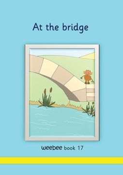 portada At the Bridge Weebee Book 17 (Series Three) (en Inglés)