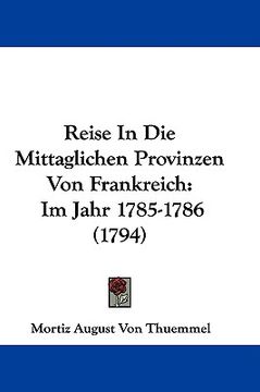 portada reise in die mittaglichen provinzen von frankreich: im jahr 1785-1786 (1794) (en Inglés)
