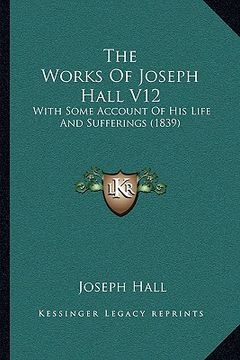 portada the works of joseph hall v12: with some account of his life and sufferings (1839)