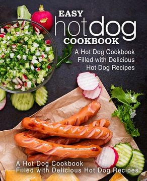portada Easy Hot Dog Cookbook: A Hot Dog Cookbook Filled with Delicious Hot Dog Recipes