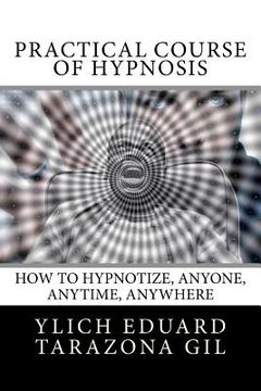portada Practical Course of Hypnosis: How to hypnotize, Anyone, Anytime, Anywhere (in English)