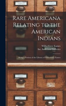 portada Rare Americana Relating to the American Indians: Being a Portion of the Library of Wilberforce Eames (en Inglés)