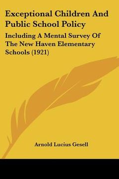 portada exceptional children and public school policy: including a mental survey of the new haven elementary schools (1921)