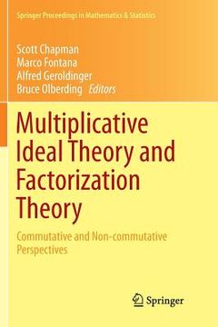 portada Multiplicative Ideal Theory and Factorization Theory: Commutative and Non-Commutative Perspectives